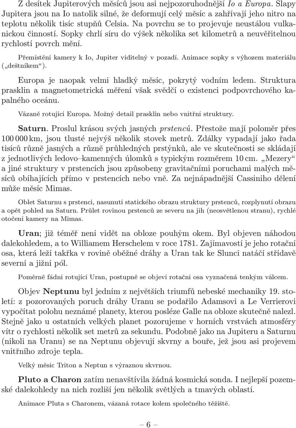 Animace sopky s výhozem materiálu ( deštníkem ). Europa je naopak velmi hladký měsíc, pokrytý vodním ledem.