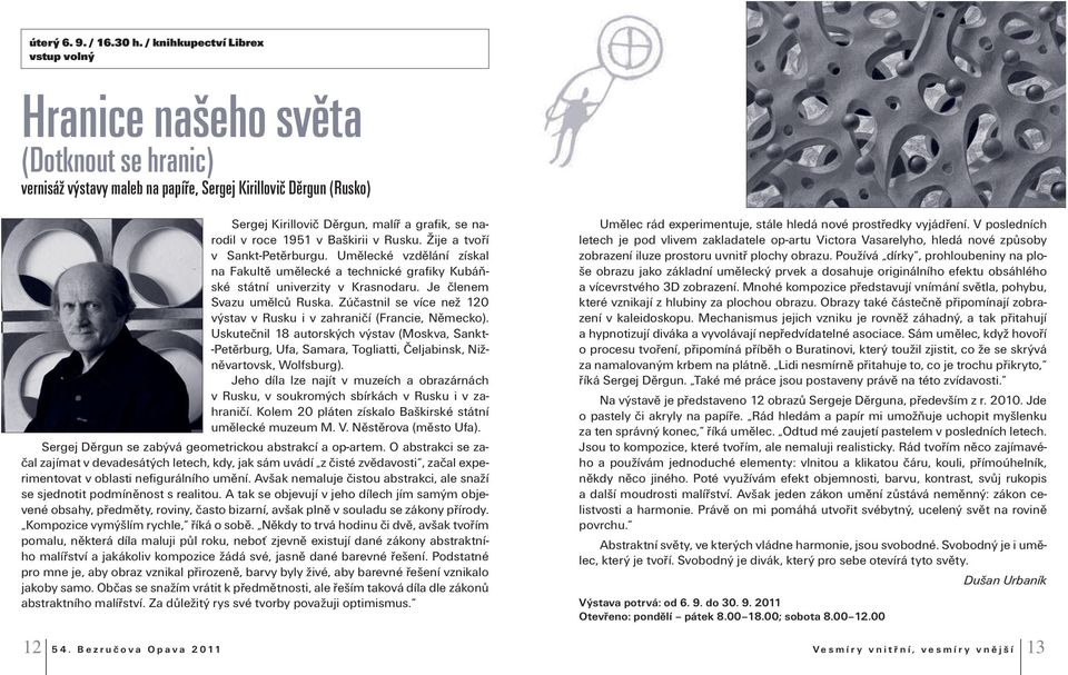 roce 1951 v Baškirii v Rusku. Žije a tvoří v Sankt-Petěrburgu. Umělecké vzdělání získal na Fakultě umělecké a technické grafiky Kubáňské státní univerzity v Krasnodaru. Je členem Svazu umělců Ruska.