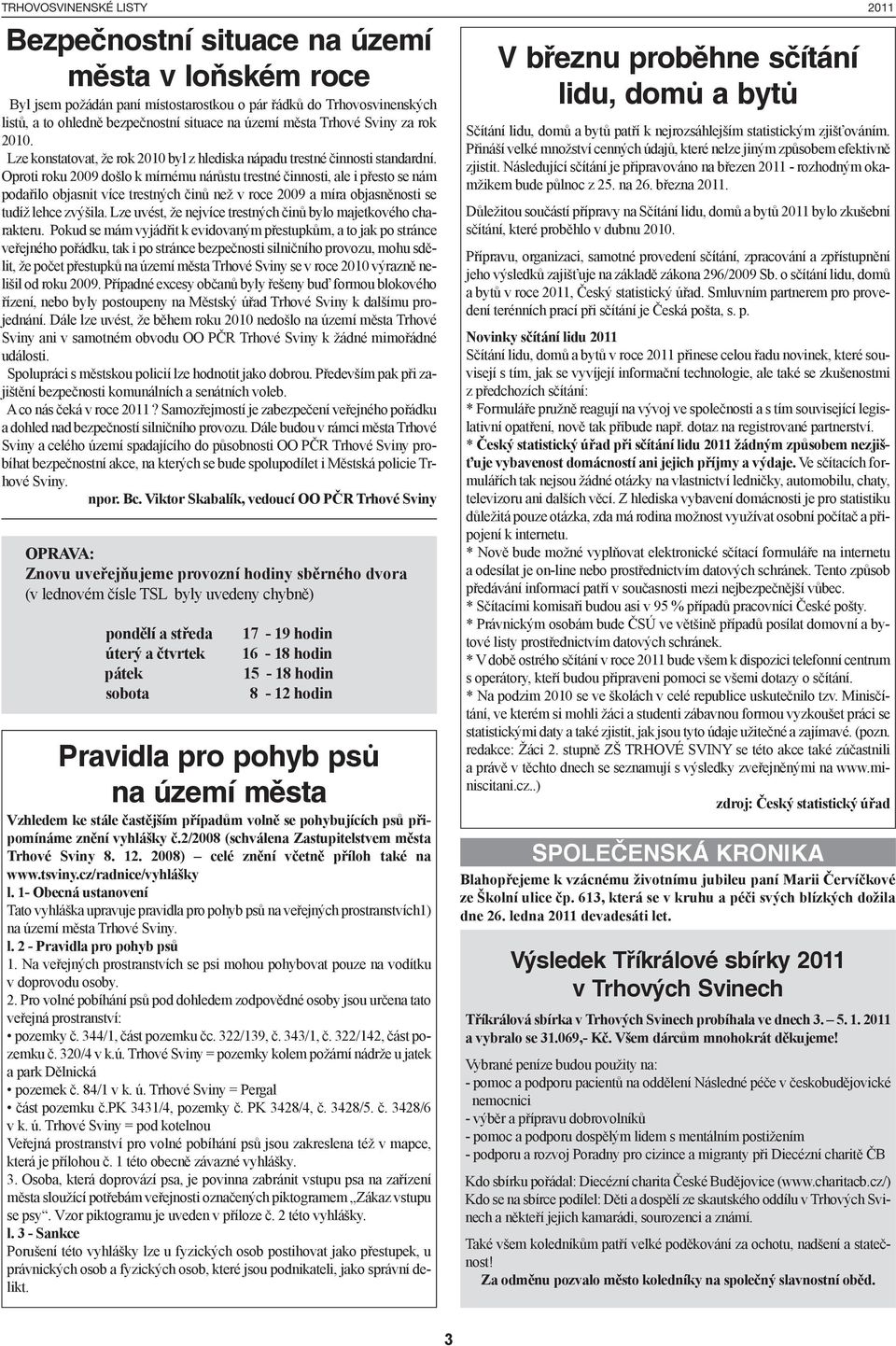 Oproti roku 2009 došlo k mírnému nárůstu trestné činnosti, ale i přesto se nám podařilo objasnit více trestných činů než v roce 2009 a míra objasněnosti se tudíž lehce zvýšila.