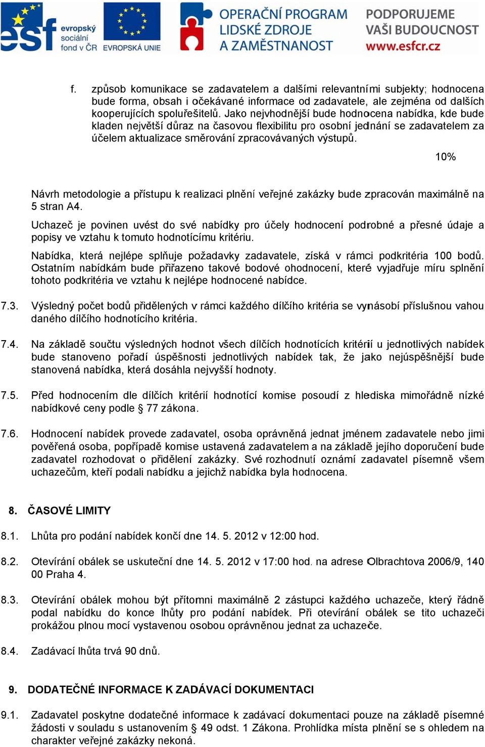 10% Návrh metodologie a přístupu k realizaci plnění veřejné zakázky bude zpracován maximálně na 5 stran A4.