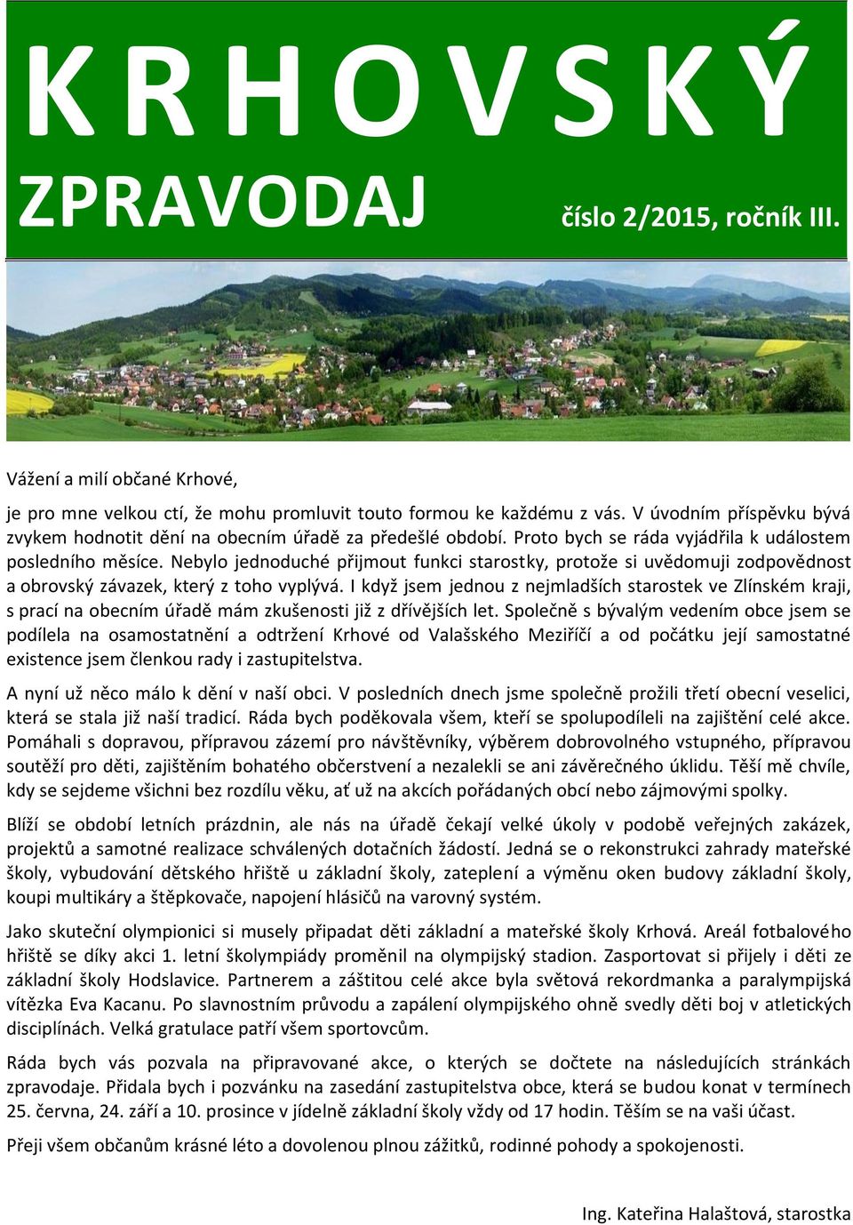 Nebylo jednoduché přijmout funkci starostky, protože si uvědomuji zodpovědnost a obrovský závazek, který z toho vyplývá.