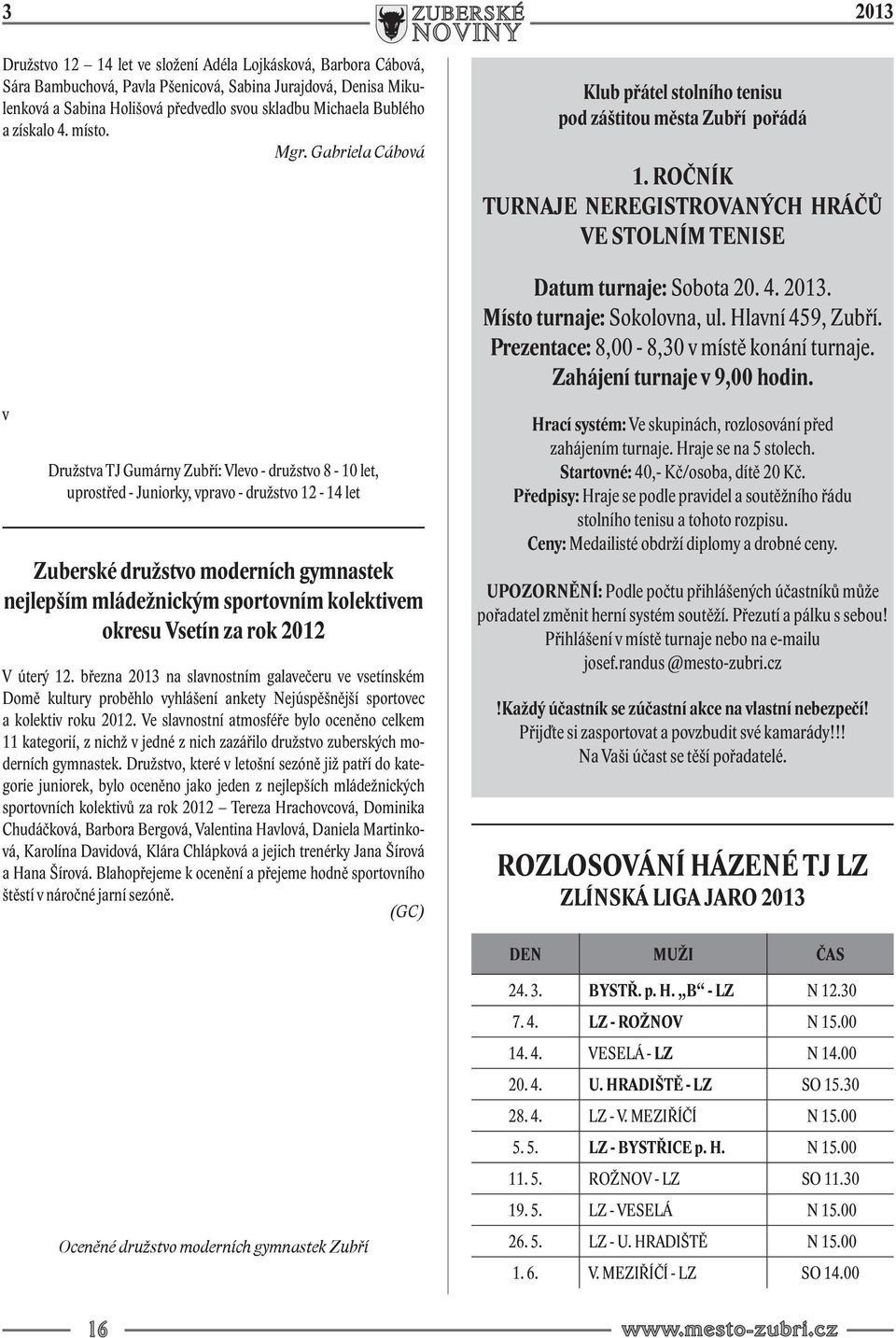 4. 2013. Místo turnaje: Sokolovna, ul. Hlavní 459, Zubří. Prezentace: 8,00-8,30 v místě konání turnaje. Zahájení turnaje v 9,00 hodin. v Foto: Mgr.