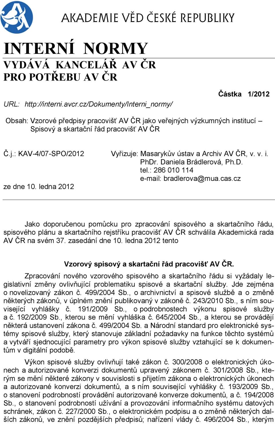 v. i. PhDr. Daniela Brádlerová, Ph.D. tel.: 286 010 114 e-mail: bradlerova@mua.cas.cz ze dne 10.