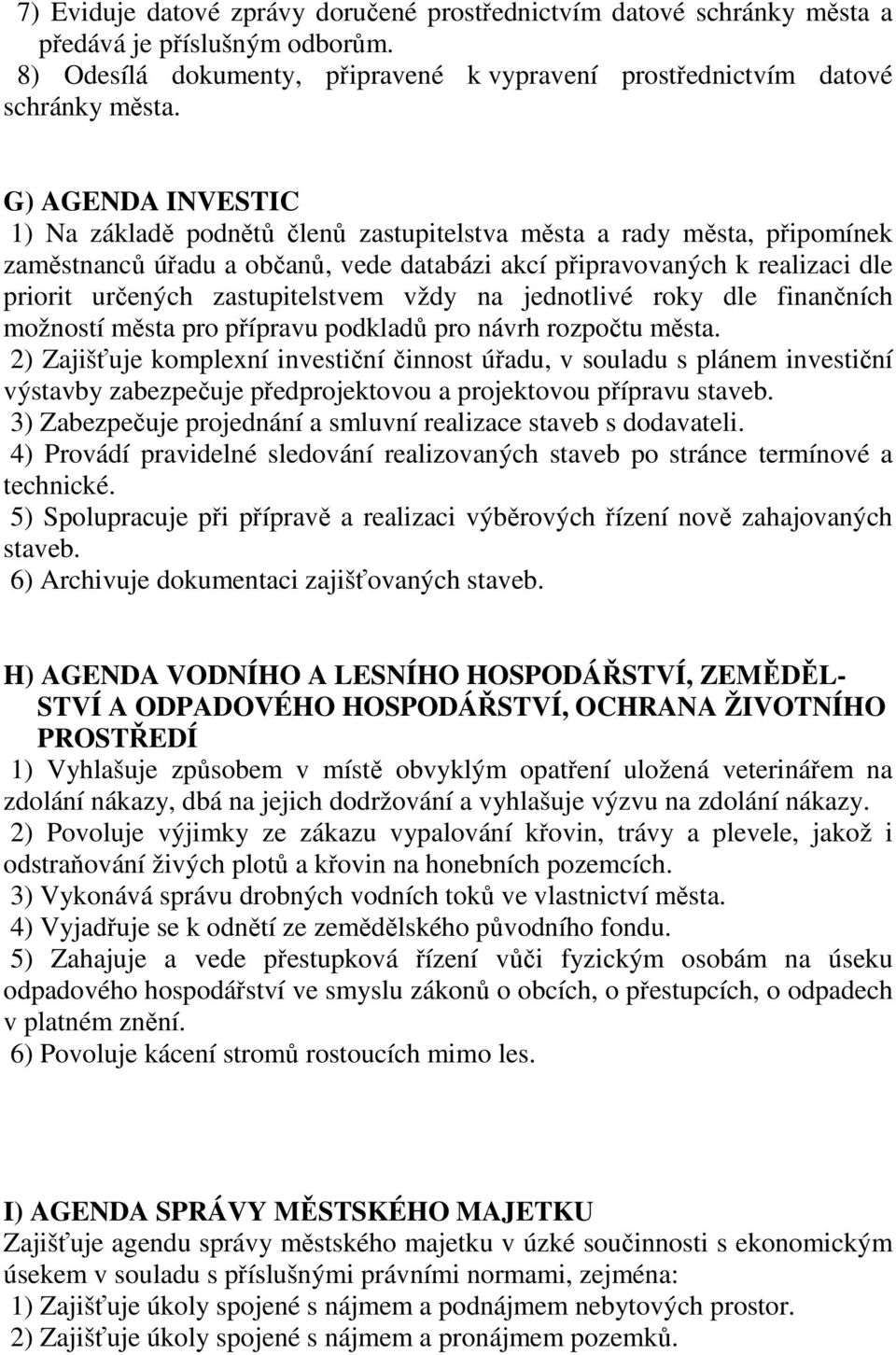 zastupitelstvem vždy na jednotlivé roky dle finančních možností města pro přípravu podkladů pro návrh rozpočtu města.