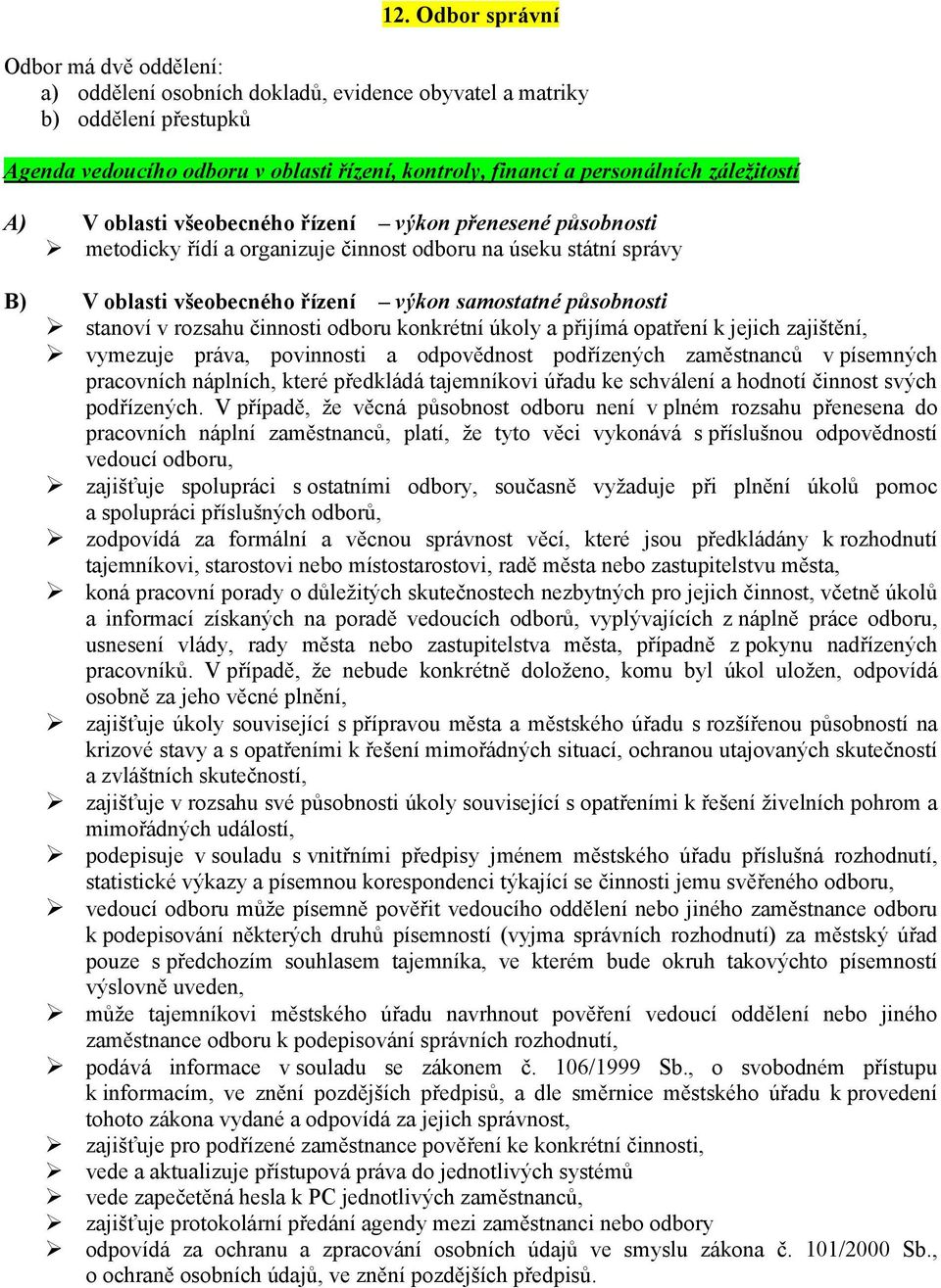 stanoví v rozsahu činnosti odboru konkrétní úkoly a přijímá opatření k jejich zajištění, vymezuje práva, povinnosti a odpovědnost podřízených zaměstnanců v písemných pracovních náplních, které