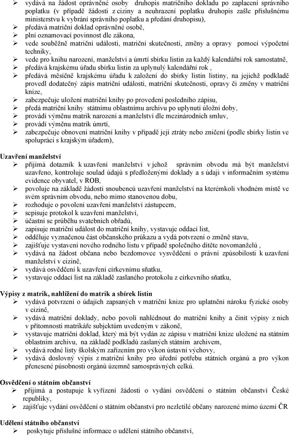 výpočetní techniky, vede pro knihu narození, manželství a úmrtí sbírku listin za každý kalendářní rok samostatně, předává krajskému úřadu sbírku listin za uplynulý kalendářní rok, předává měsíčně