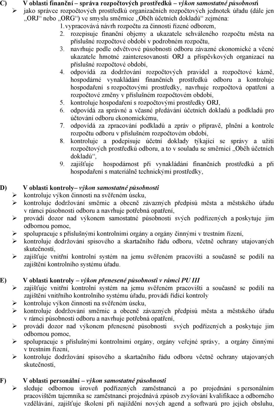 rozepisuje finanční objemy a ukazatele schváleného rozpočtu města na příslušné rozpočtové období v podrobném rozpočtu, 3.