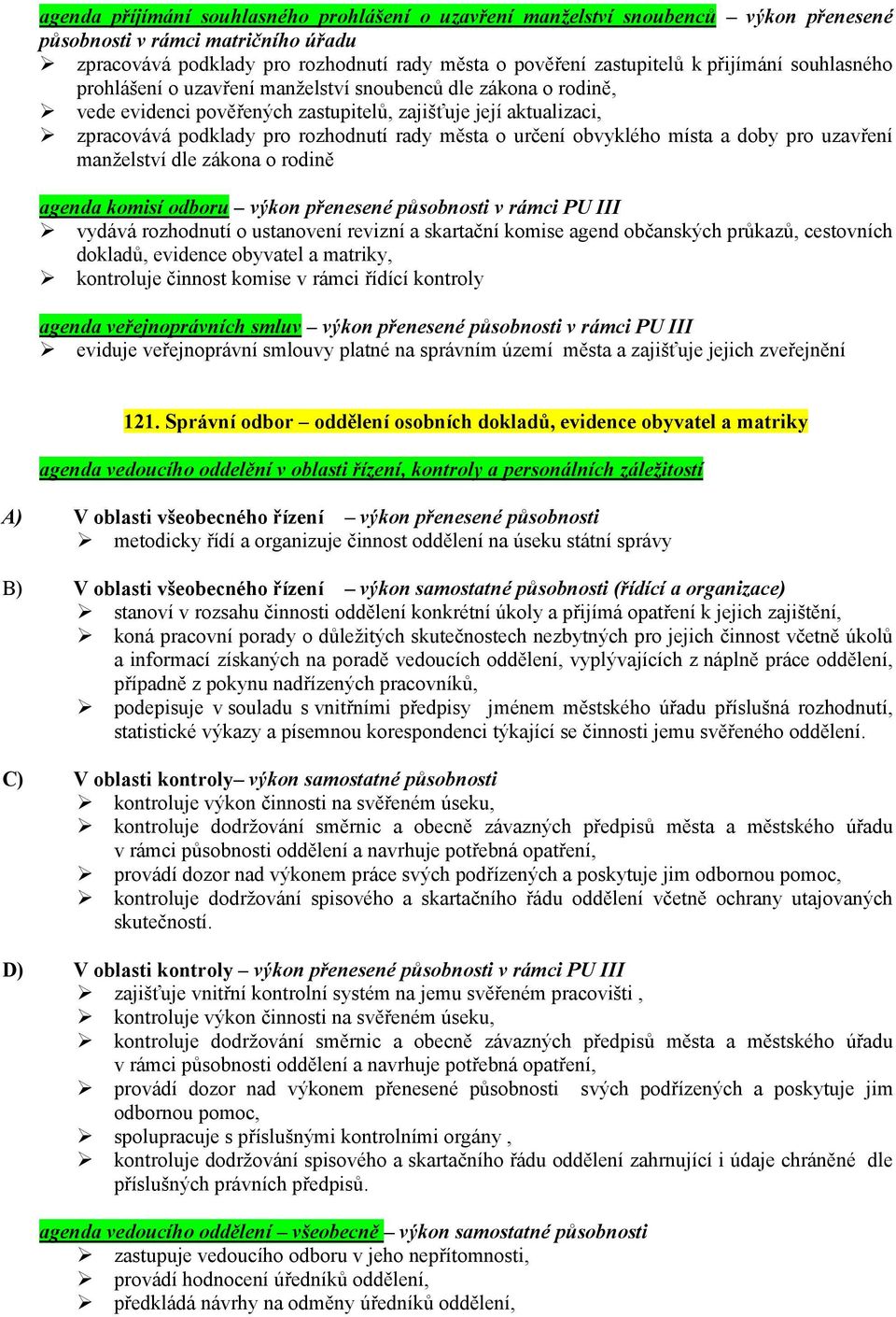 určení obvyklého místa a doby pro uzavření manželství dle zákona o rodině agenda komisí odboru výkon přenesené působnosti v rámci PU III vydává rozhodnutí o ustanovení revizní a skartační komise