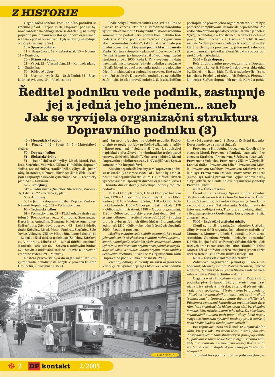 Byly ustaveny následující odbory (uvedeny tučně): 10 Správce podniku 11 Bezpečnost; 12 Sekretariát; 13 Normy; 14 Kontrola; 20 Plánovací odbor 21 Vývoj; 22 Vlastní plán; 23 Kontrola plánu; 24