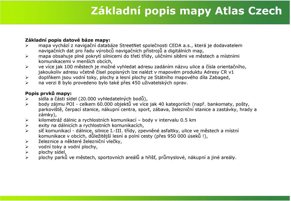 Czech datové báze mapy: mapa vychází z navigační databáze StreetNet sp