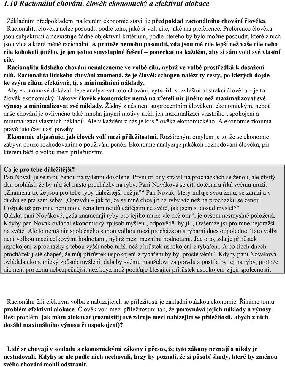 Preference člověka jsou subjektivní a neexistuje žádné objektivní kritérium, podle kterého by bylo možné posoudit, které z nich jsou více a které méně racionální.