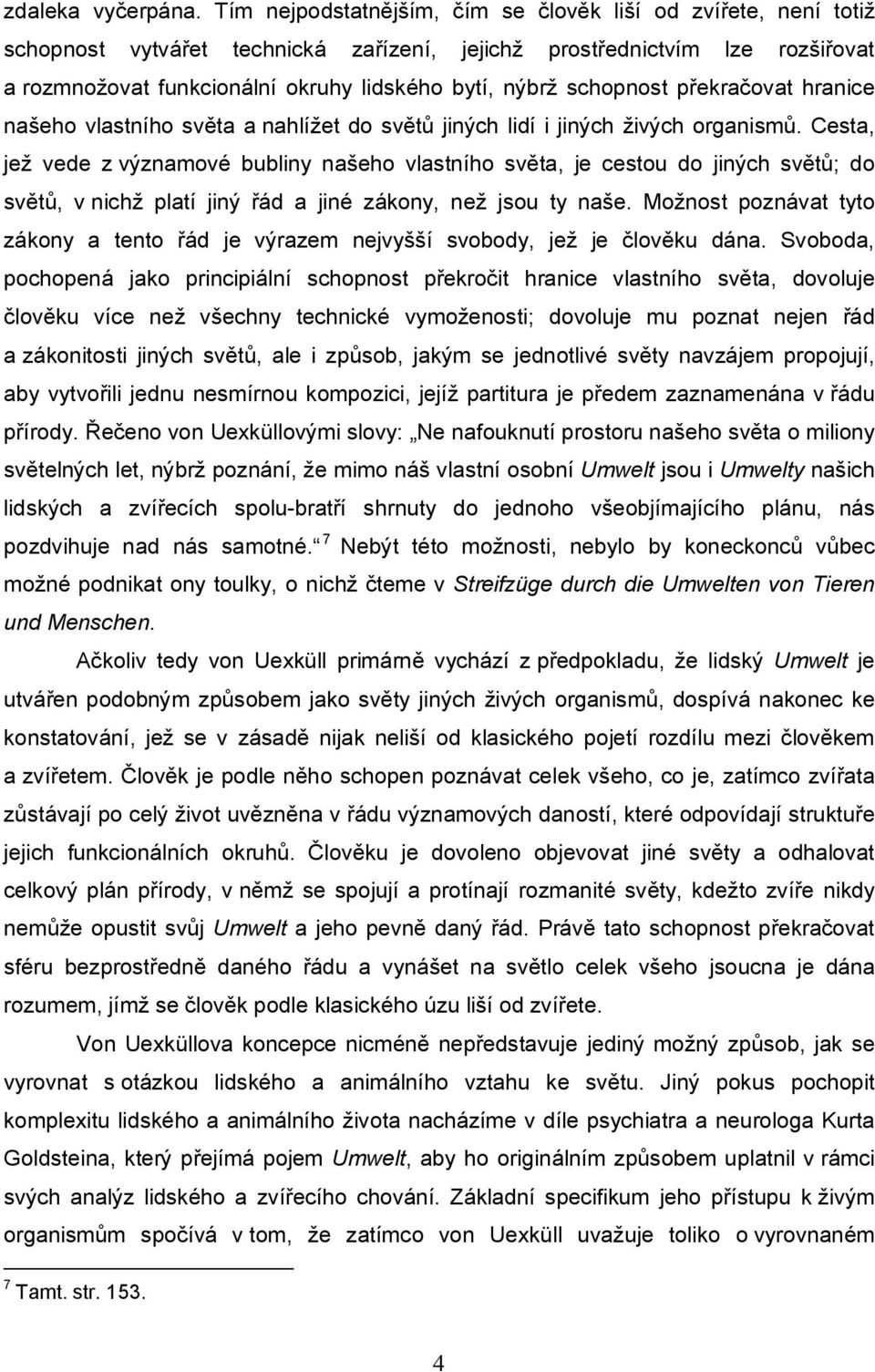 schopnost překračovat hranice našeho vlastního světa a nahlížet do světů jiných lidí i jiných živých organismů.