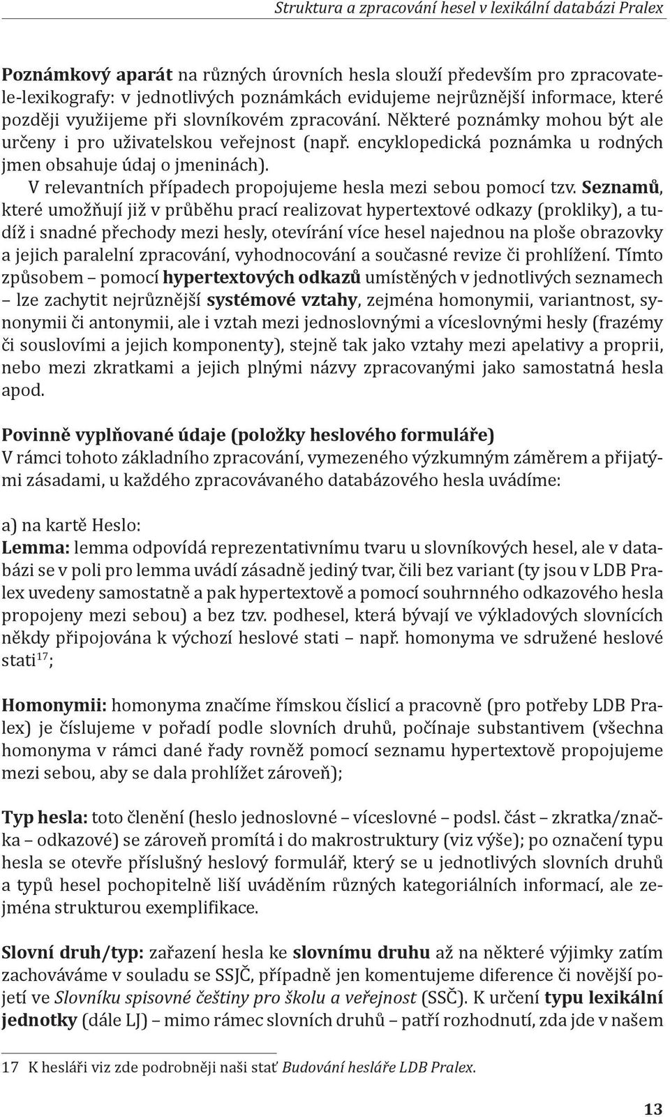 encyklopedická poznámka u rodných jmen obsahuje údaj o jmeninách). V relevantních případech propojujeme hesla mezi sebou pomocí tzv.