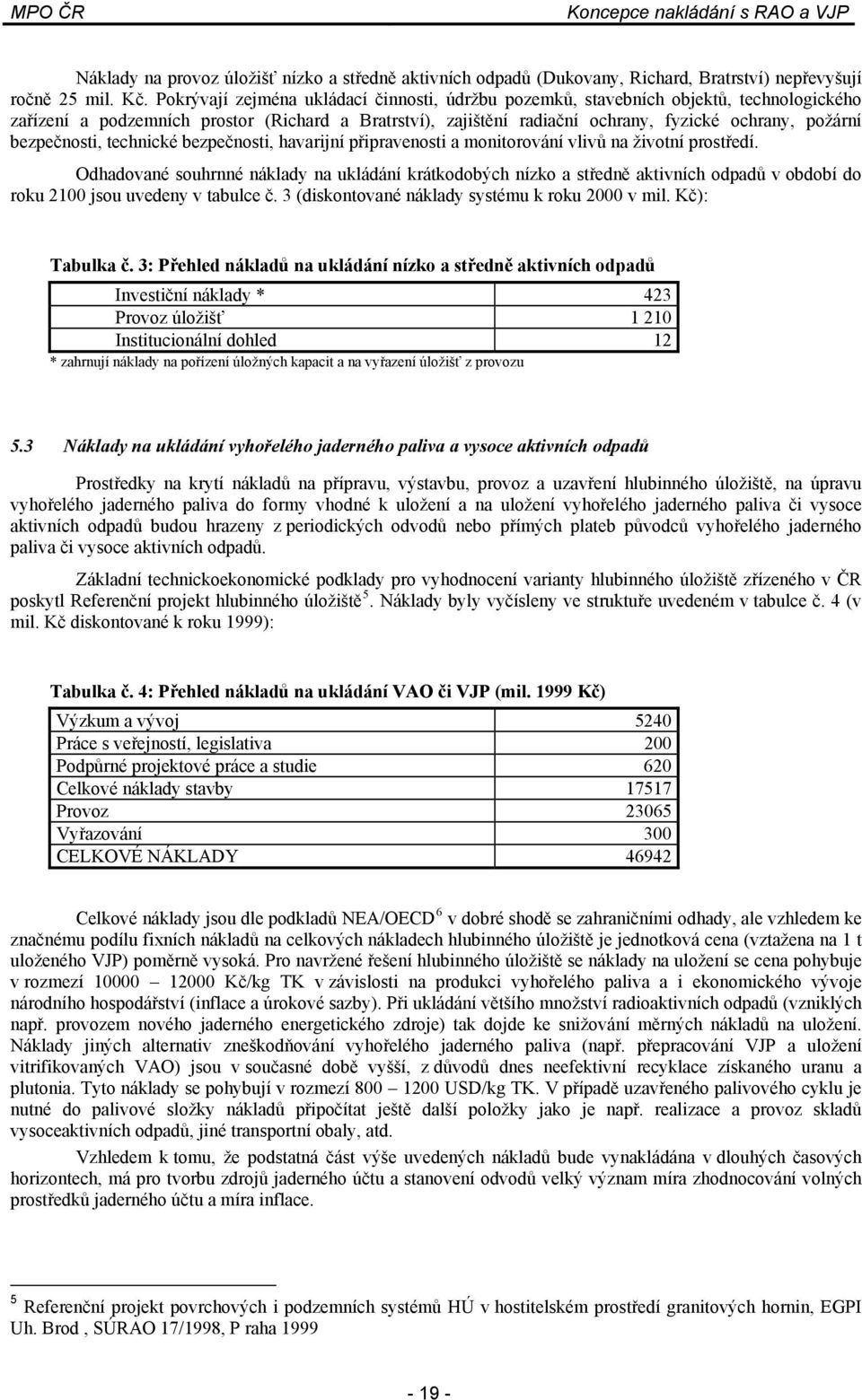 bezpečnosti, technické bezpečnosti, havarijní připravenosti a monitorování vlivů na životní prostředí.