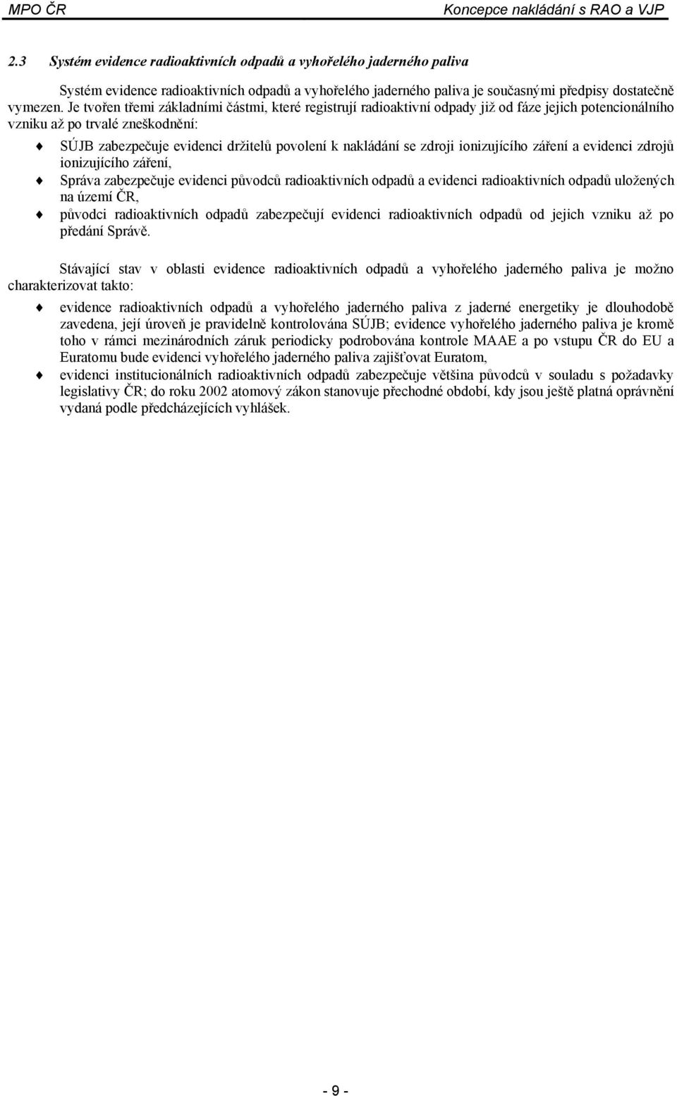 zdroji ionizujícího záření a evidenci zdrojů ionizujícího záření, Správa zabezpečuje evidenci původců radioaktivních odpadů a evidenci radioaktivních odpadů uložených na území ČR, původci