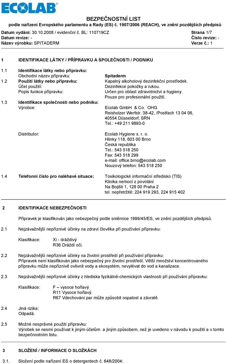 Pouze pro profesionální použití. 1.3 Identifikace společnosti nebo podniku: Výrobce: Ecolab GmbH & Co. OHG Reisholzer Werfstr. 38-42, /Postfach 13 04 06, 40554 Düsseldorf, SRN Tel.