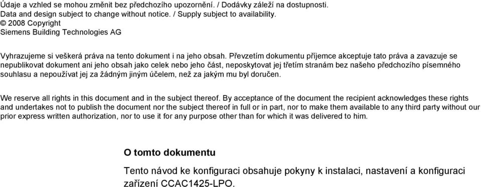 Převzetím dokumentu příjemce akceptuje tato práva a zavazuje se nepublikovat dokument ani jeho obsah jako celek nebo jeho část, neposkytovat jej třetím stranám bez našeho předchozího písemného