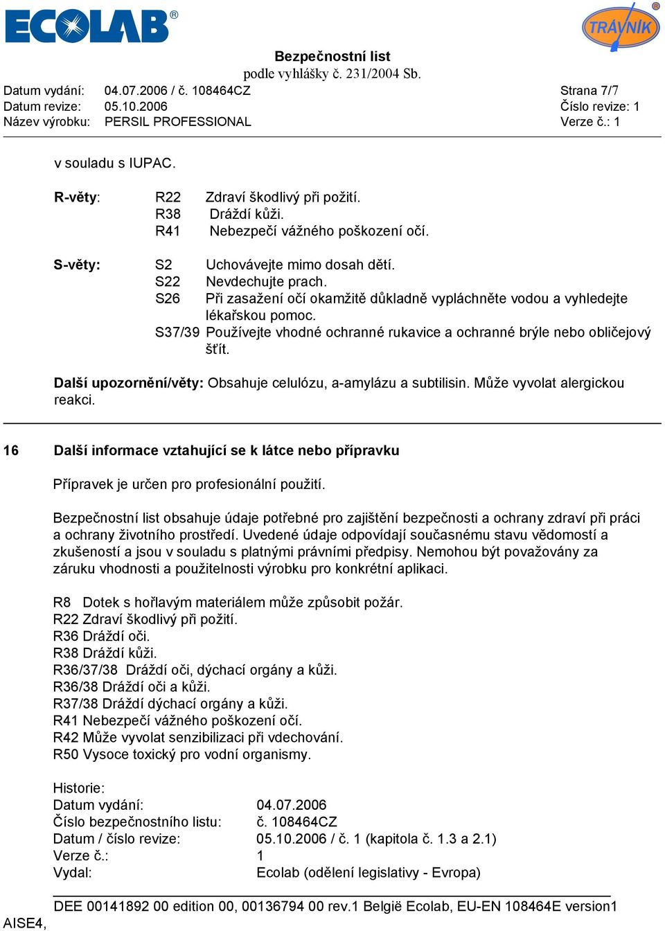 S37/39 Používejte vhodné ochranné rukavice a ochranné brýle nebo obličejový šťít. Další upozornění/věty: Obsahuje celulózu, a-amylázu a subtilisin. Může vyvolat alergickou reakci.