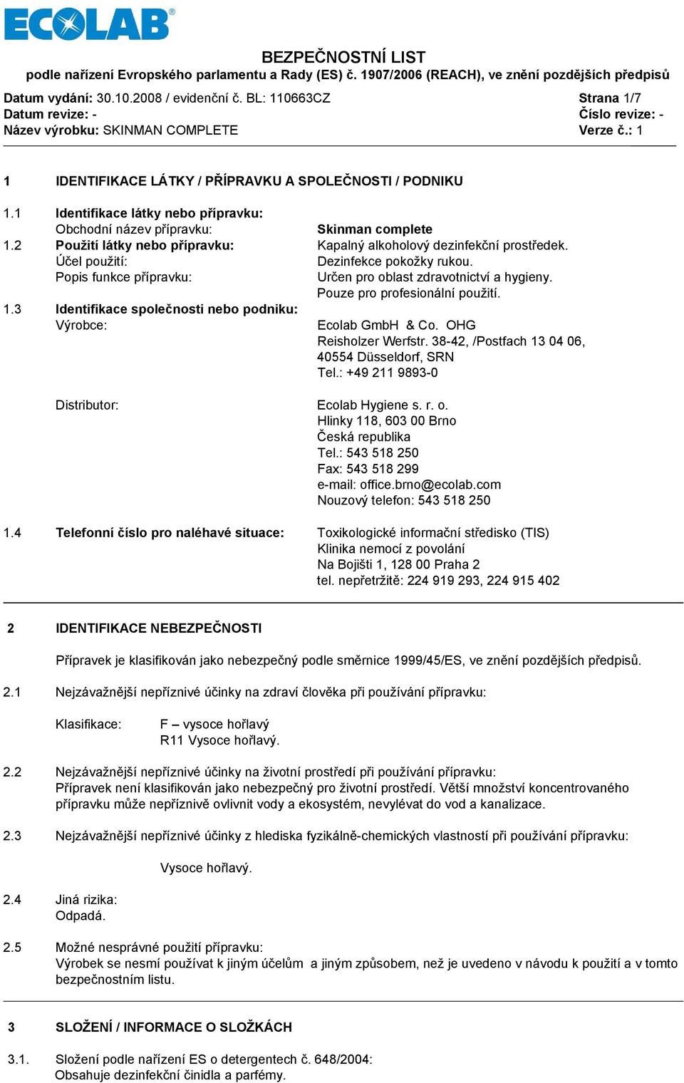 Popis funkce přípravku: Určen pro oblast zdravotnictví a hygieny. Pouze pro profesionální použití. 1.3 Identifikace společnosti nebo podniku: Výrobce: Ecolab GmbH & Co. OHG Reisholzer Werfstr.