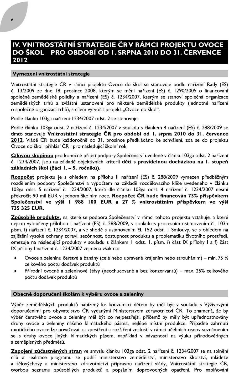 prosince 2008, kterým se mění nařízení (ES) č. 1290/2005 o financování společné zemědělské politiky a nařízení (ES) č.