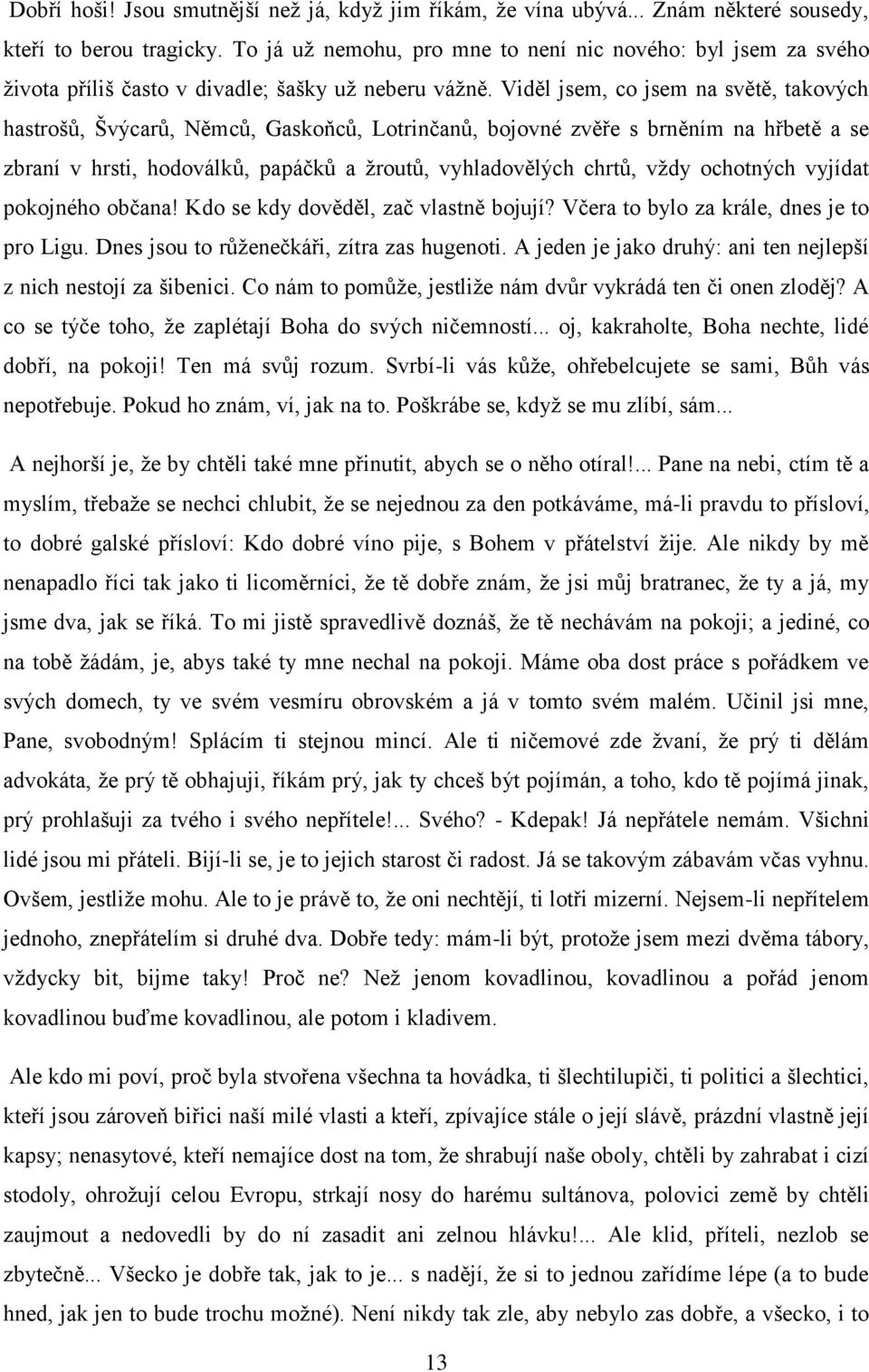 Viděl jsem, co jsem na světě, takových hastrošů, Švýcarů, Němců, Gaskoňců, Lotrinčanů, bojovné zvěře s brněním na hřbetě a se zbraní v hrsti, hodoválků, papáčků a žroutů, vyhladovělých chrtů, vždy