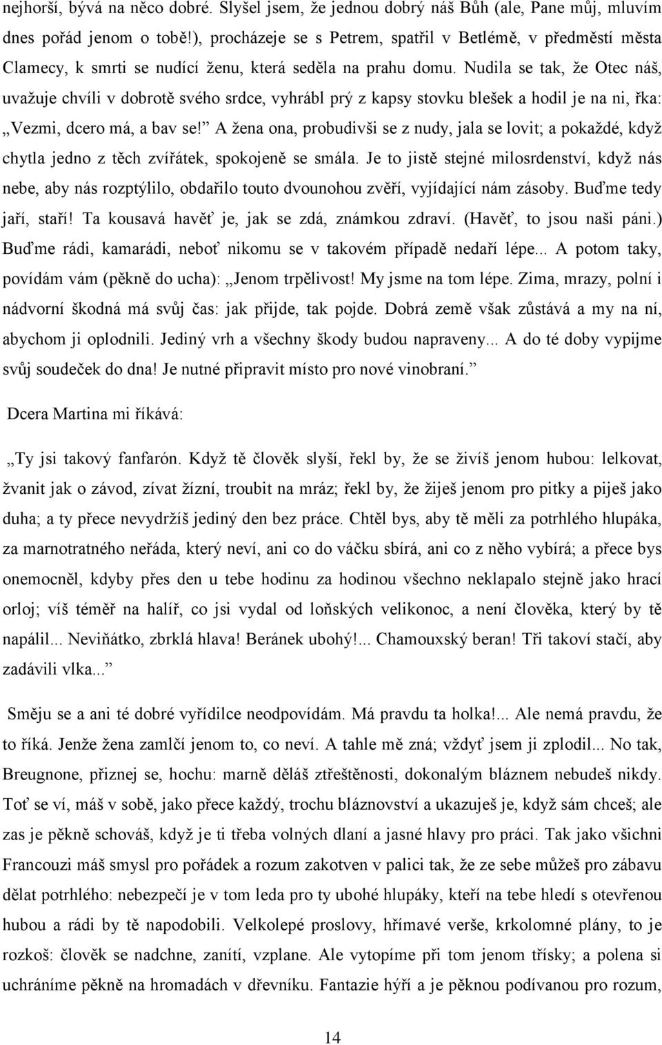 Nudila se tak, že Otec náš, uvažuje chvíli v dobrotě svého srdce, vyhrábl prý z kapsy stovku blešek a hodil je na ni, řka: Vezmi, dcero má, a bav se!