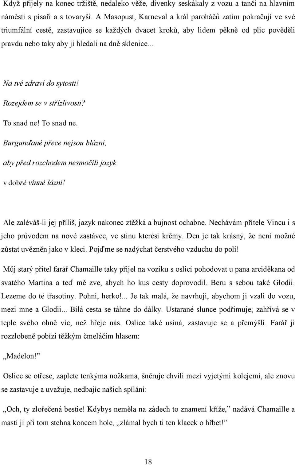 .. Na tvé zdraví do sytosti! Rozejdem se v střízlivosti? To snad ne! To snad ne. Burgunďané přece nejsou blázni, aby před rozchodem nesmočili jazyk v dobré vinné lázni!