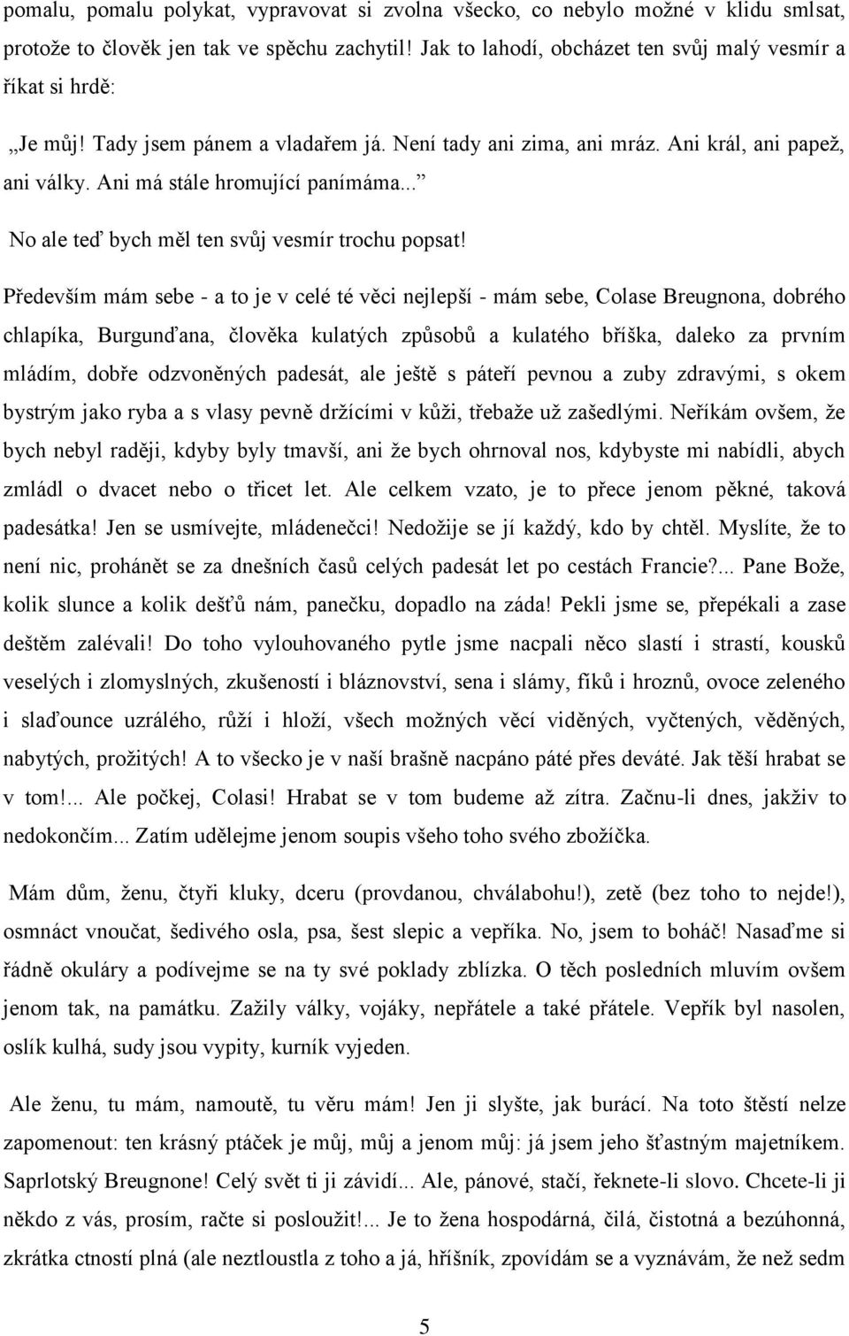 Především mám sebe - a to je v celé té věci nejlepší - mám sebe, Colase Breugnona, dobrého chlapíka, Burgunďana, člověka kulatých způsobů a kulatého bříška, daleko za prvním mládím, dobře odzvoněných