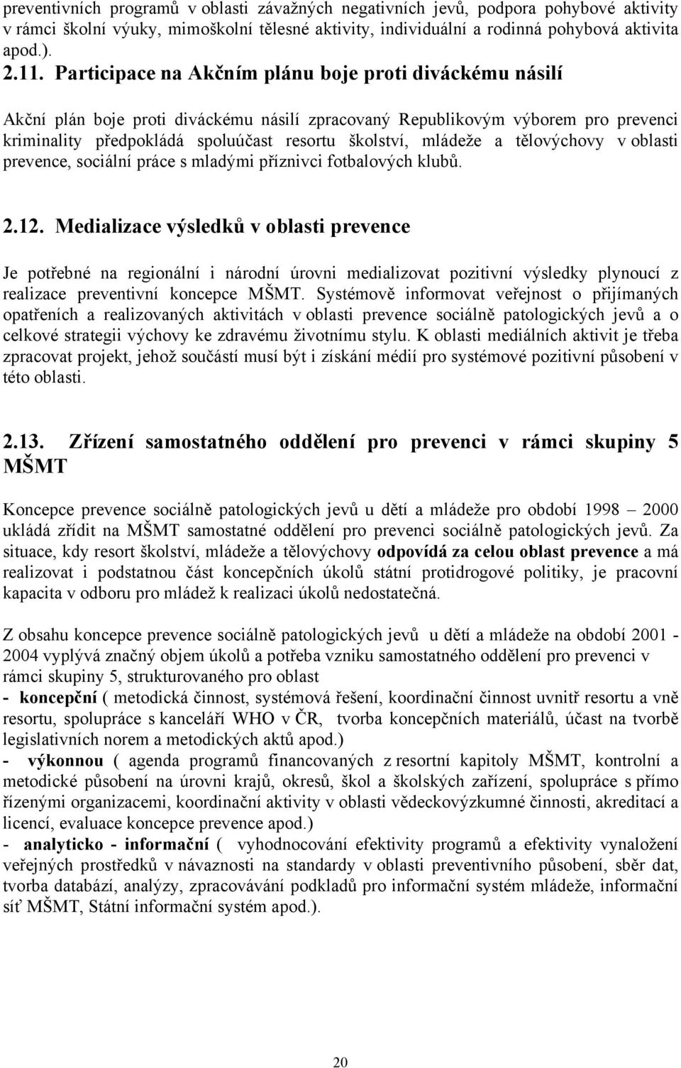 mládeže a tělovýchovy v oblasti prevence, sociální práce s mladými příznivci fotbalových klubů. 2.12.