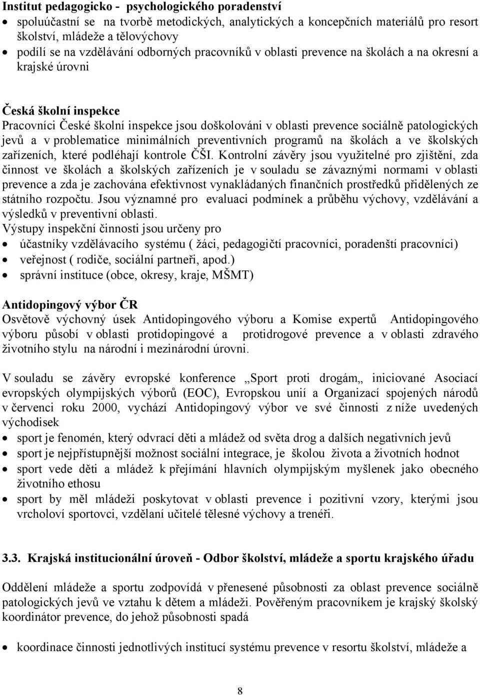 a v problematice minimálních preventivních programů na školách a ve školských zařízeních, které podléhají kontrole ČŠI.