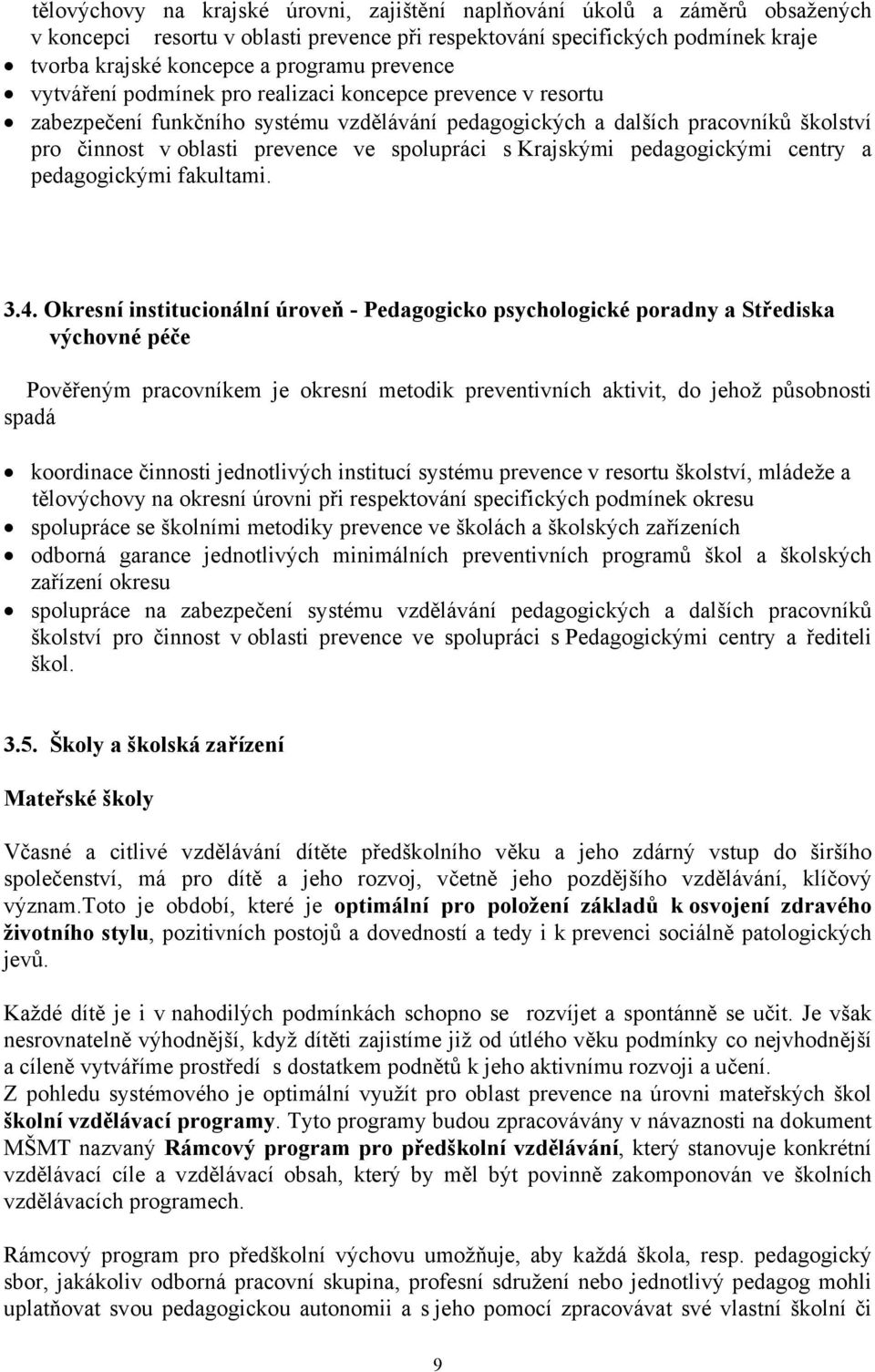 s Krajskými pedagogickými centry a pedagogickými fakultami. 3.4.