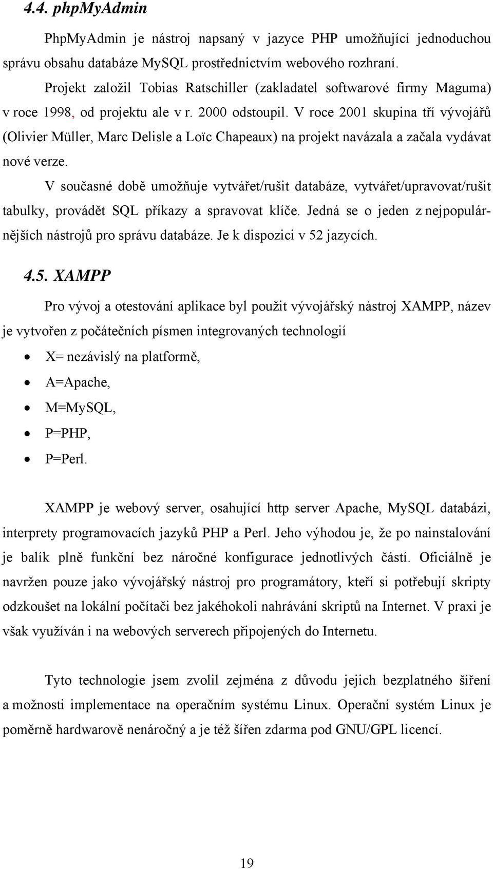 V roce 2001 skupina tří vývojářů (Olivier Müller, Marc Delisle a Loïc Chapeaux) na projekt navázala a začala vydávat nové verze.