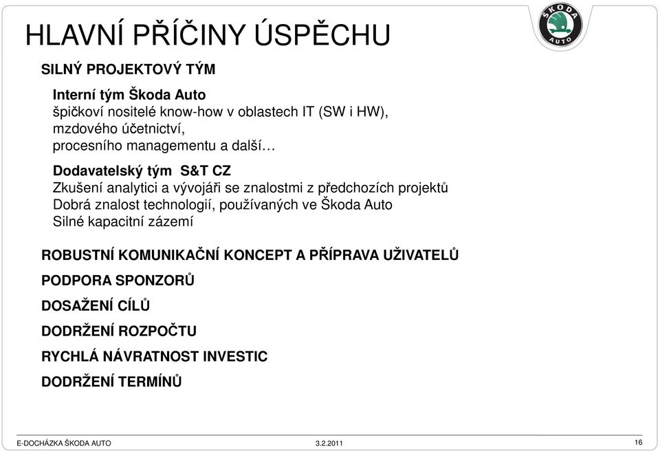 předchozích projektů Dobrá znalost technologií, používaných ve Škoda Auto Silné kapacitní zázemí ROBUSTNÍ KOMUNIKAČNÍ