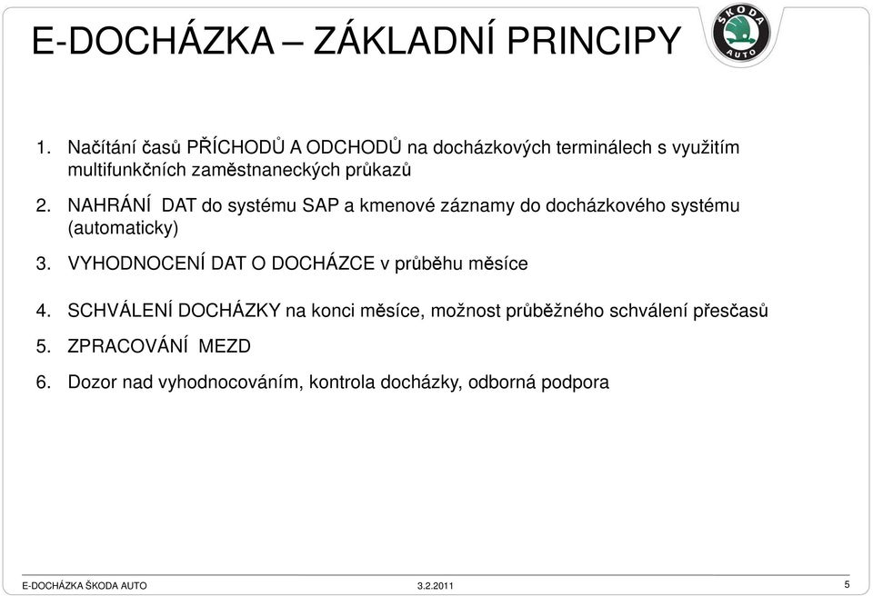 průkazů 2. NAHRÁNÍ DAT do systému SAP a kmenové záznamy do docházkového systému (automaticky) 3.