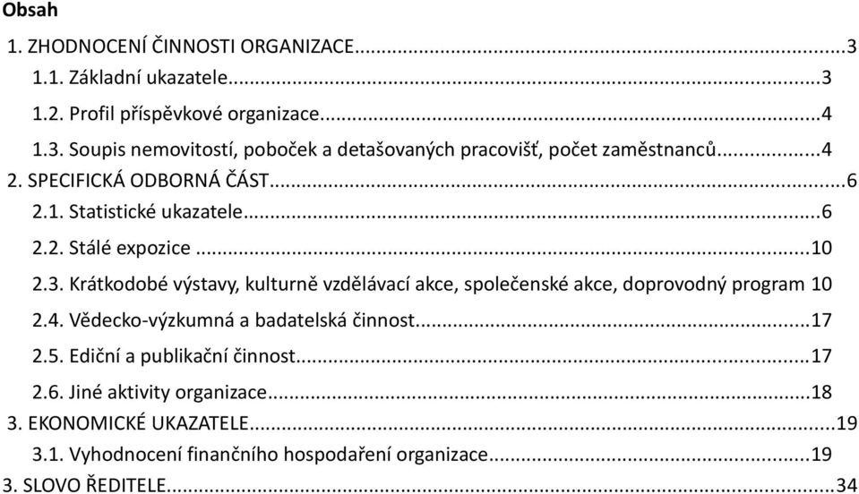 Krátkodobé výstavy, kulturně vzdělávací akce, společenské akce, doprovodný program 10 2.4. Vědecko-výzkumná a badatelská činnost...17 2.5.