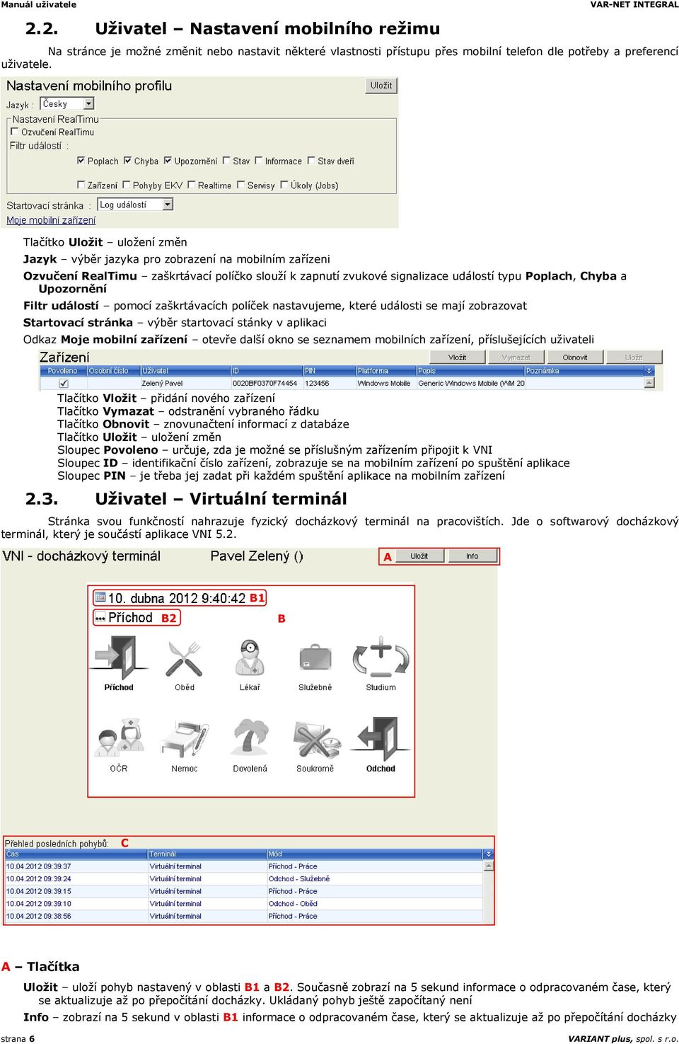 Filtr událostí pomocí zaškrtávacích políček nastavujeme, které události se mají zobrazovat Startovací stránka výběr startovací stánky v aplikaci Odkaz Moje mobilní zařízení otevře další okno se