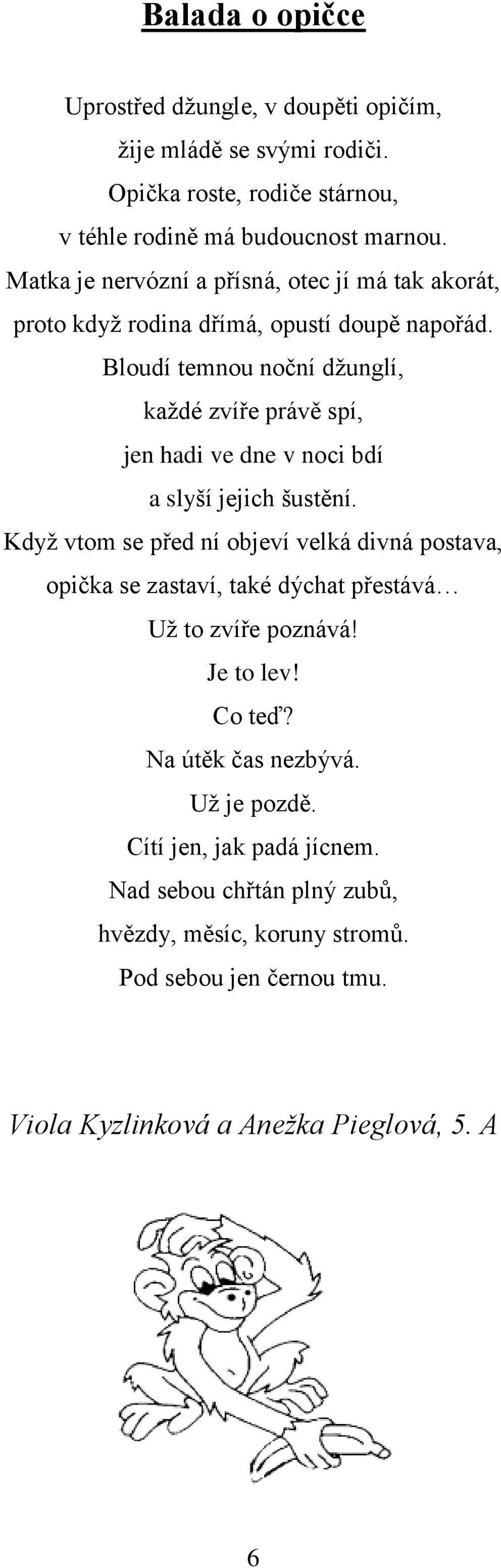 Bloudí temnou noční džunglí, každé zvíře právě spí, jen hadi ve dne v noci bdí a slyší jejich šustění.