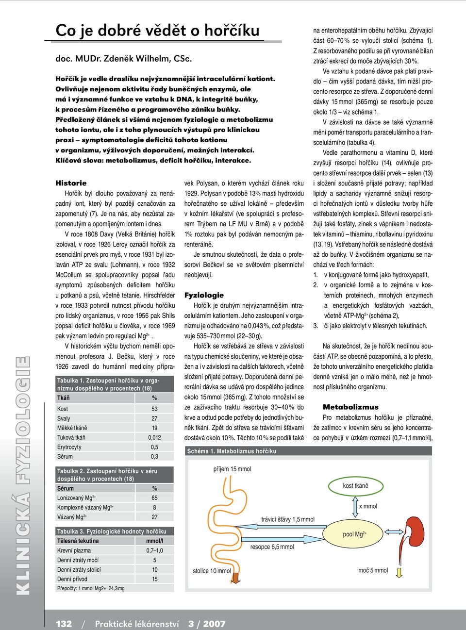 Předložený článek si všímá nejenom fyziologie a metabolizmu tohoto iontu, ale i z toho plynoucích výstupů pro klinickou praxi symptomatologie deficitů tohoto kationu v organizmu, výživových