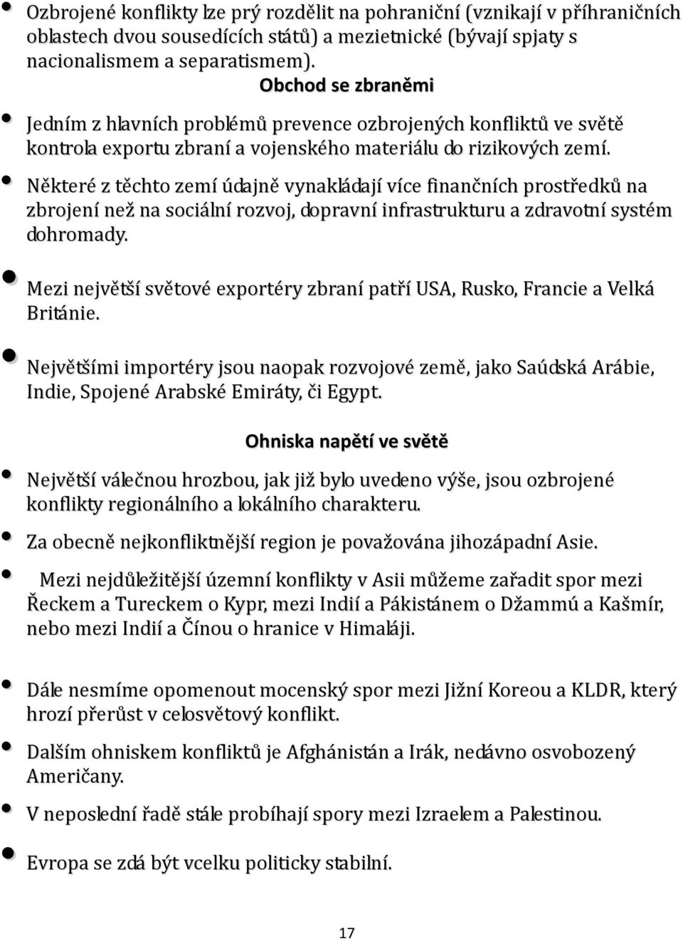 Některé z těchto zemí údajně vynakládají více finančních prostředků na zbrojení než na sociální rozvoj, dopravní infrastrukturu a zdravotní systém dohromady.