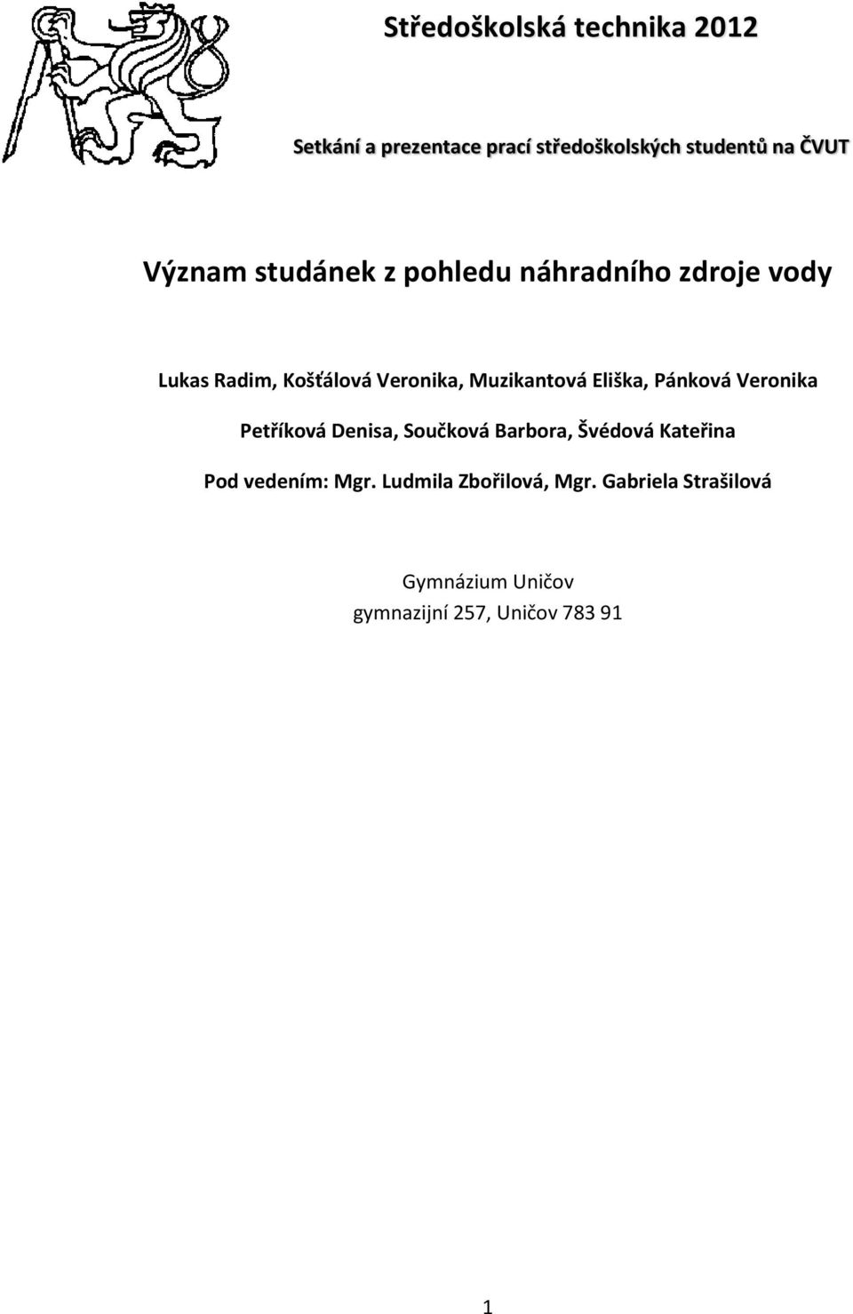 Muzikantová Eliška, Pánková Veronika Petříková Denisa, Součková Barbora, Švédová Kateřina