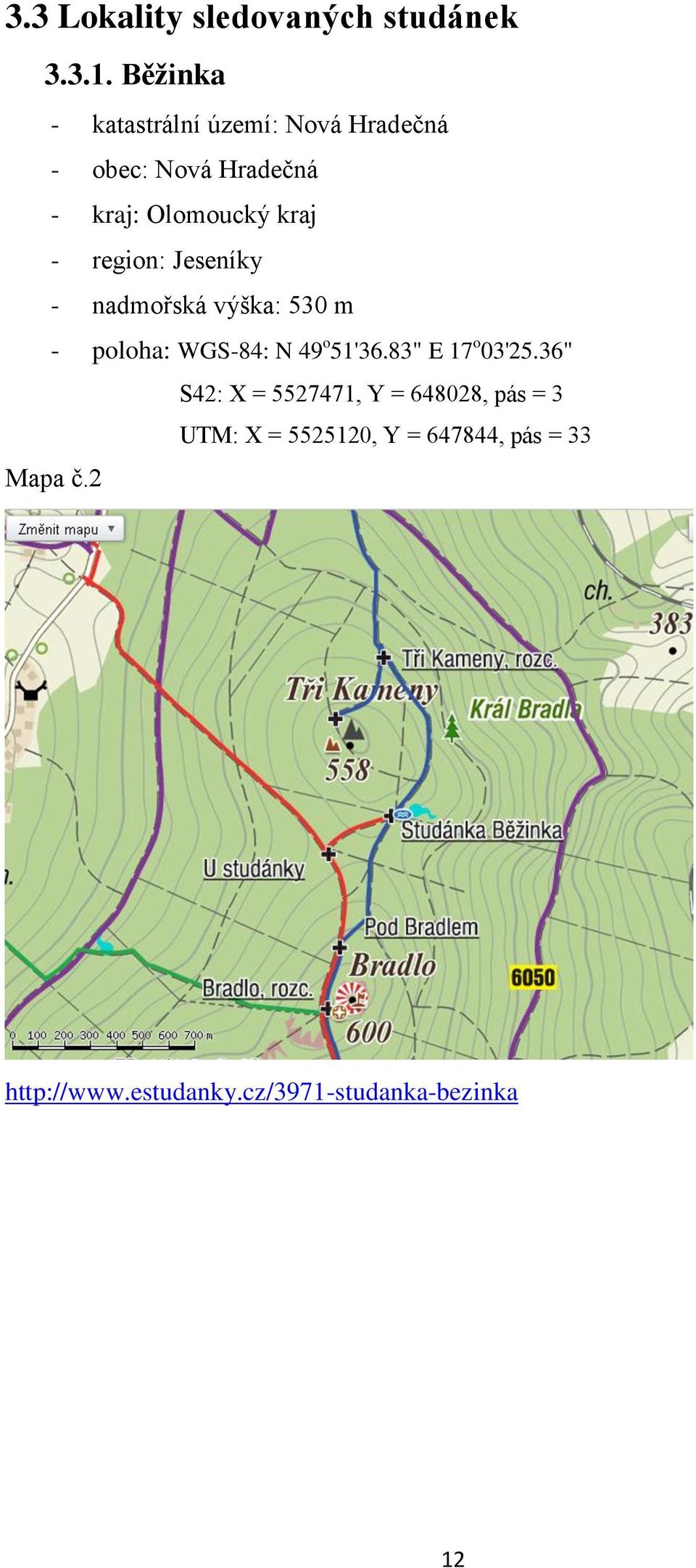 region: Jeseníky - nadmořská výška: 530 m - poloha: WGS-84: N 49 o 51'36.83" E 17 o 03'25.