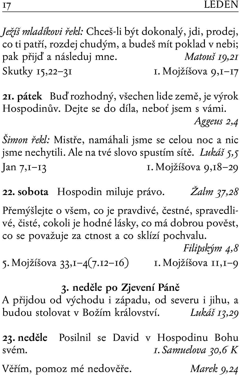 Ale na tvé slovo spustím sítě. Lukáš 5,5 Jan 7,1 13 1. Mojžíšova 9,18 29 22. sobota Hospodin miluje právo.