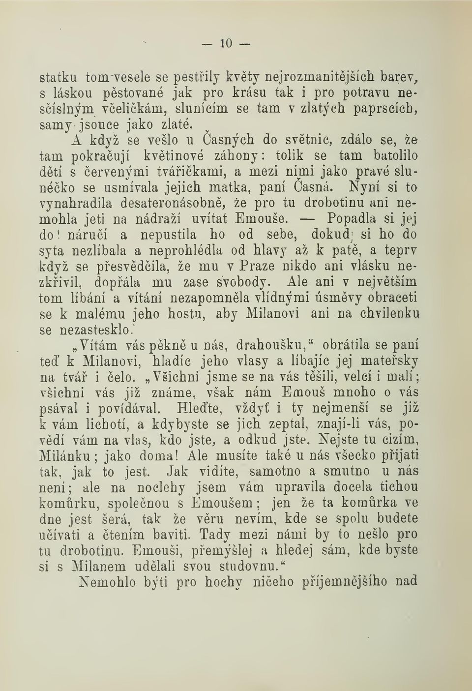 Nyní si to vynahradila desateronásobn, že pro tu drobotinu ani nemohla jeti na nádraží uvítat Emouše.