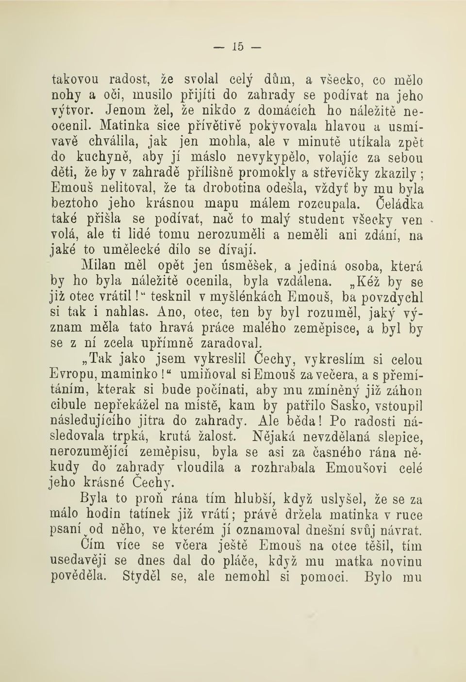 zkazily ; Emouš nelitoval, že ta drobotina odešla, vždy by mu byla beztoho jeho krásnou mapu málem rozcupala.