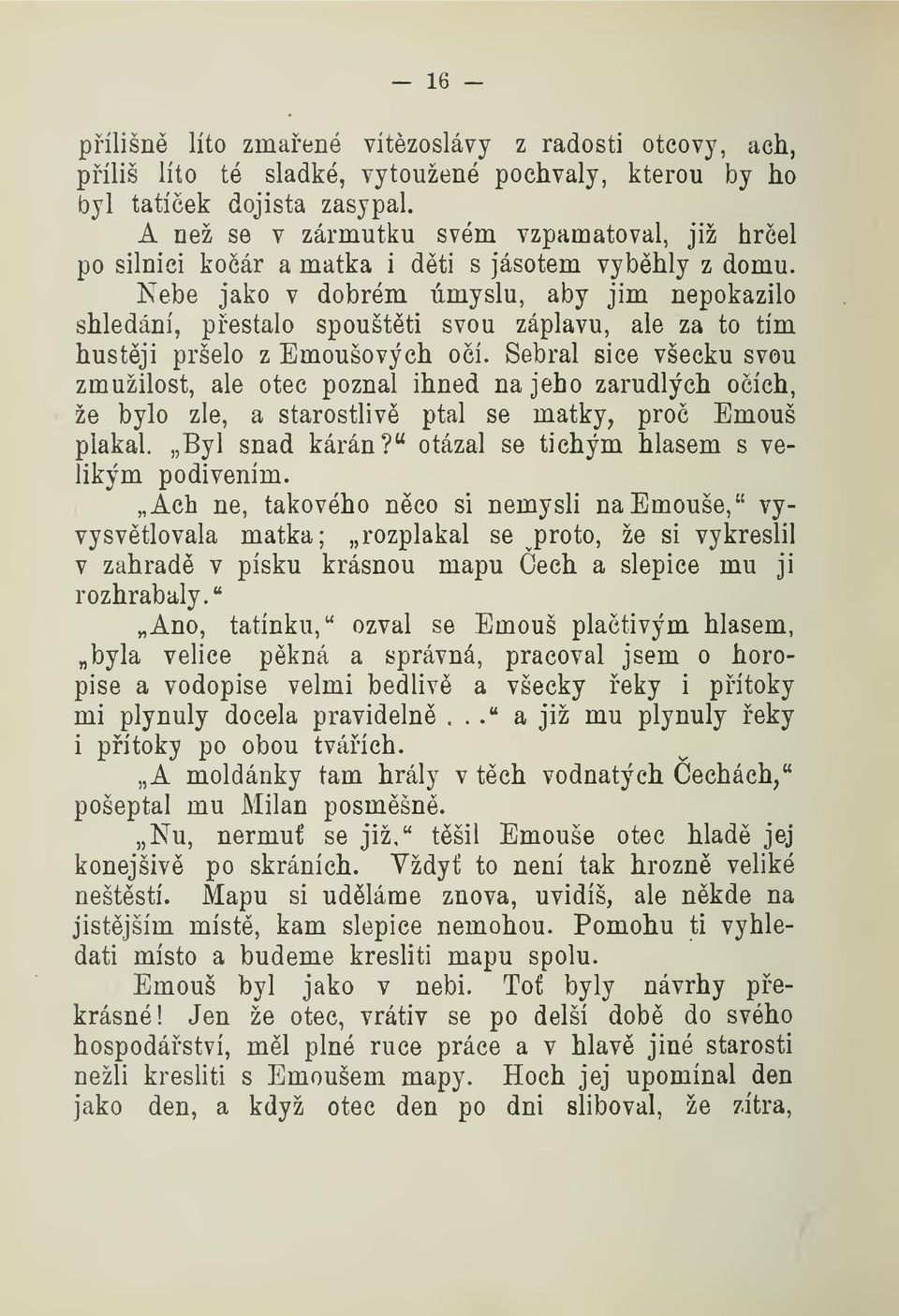 Nebe jako v dobrém úmyslu, aby jim nepokazilo shledání, pestalo spouštti svou záplavu, ale za to tím hustji pršelo z Emoušových oí.