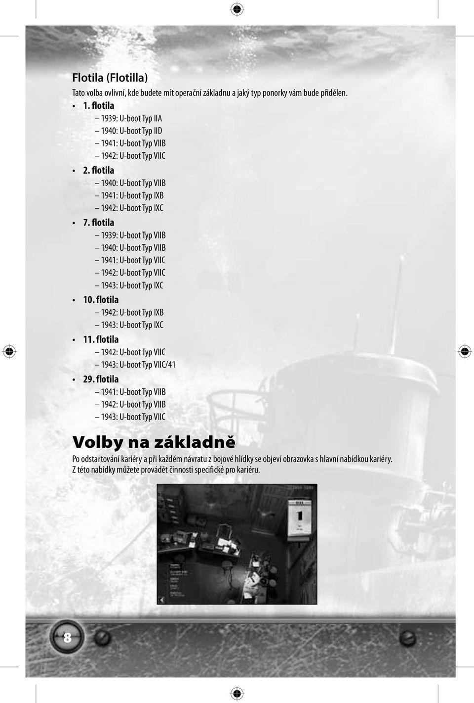 flotila 1939: U-boot Typ VIIB 1940: U-boot Typ VIIB 1941: U-boot Typ VIIC 1942: U-boot Typ VIIC 1943: U-boot Typ IXC 10. flotila 1942: U-boot Typ IXB 1943: U-boot Typ IXC 11.