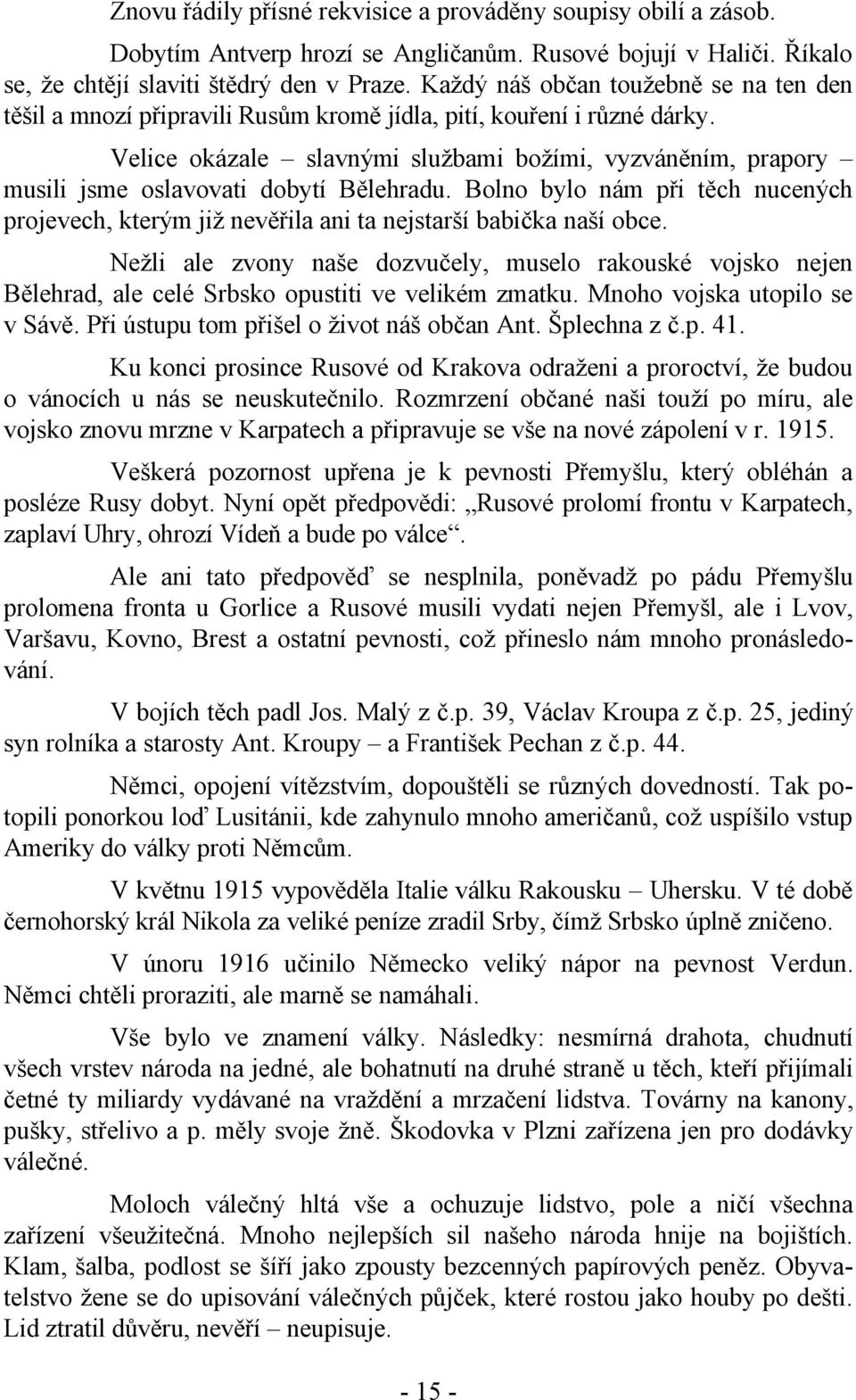 Velice okázale slavnými službami božími, vyzváněním, prapory musili jsme oslavovati dobytí Bělehradu.