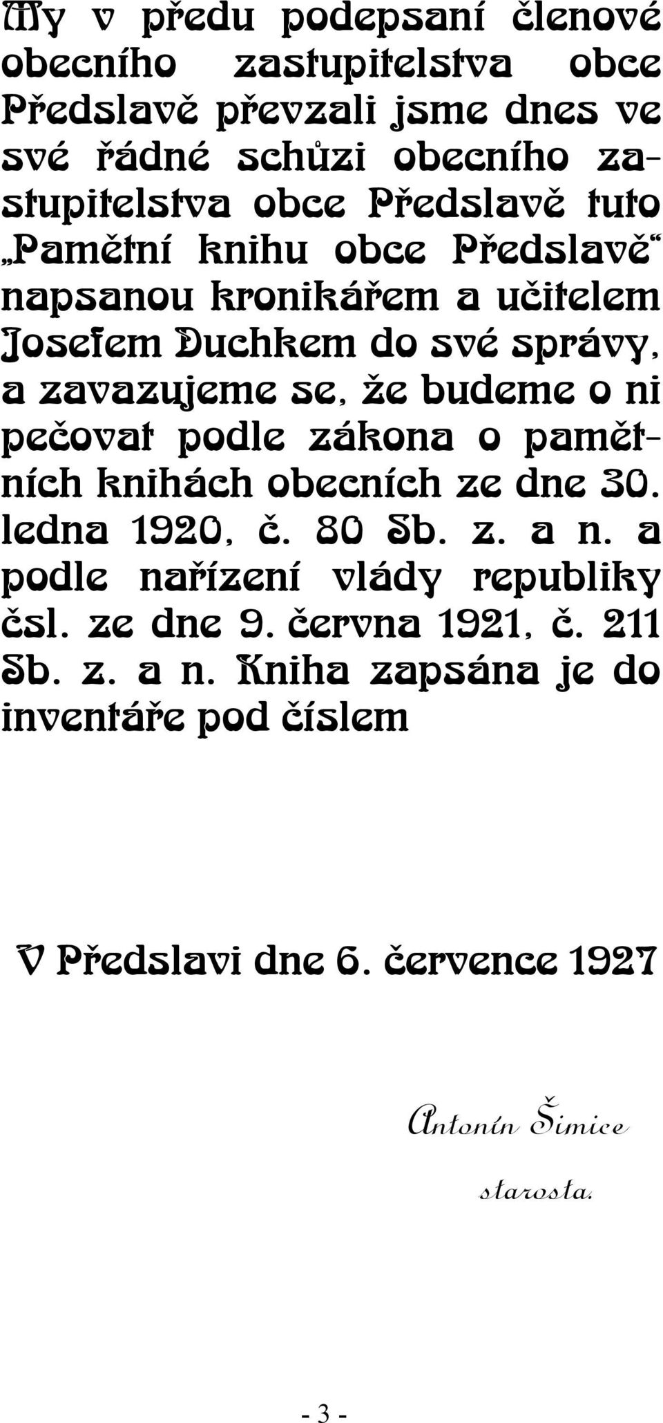 ni pečovat podle zákona o pamětních knihách obecních ze dne 30. ledna 1920, č. 80 Sb. z. a n. a podle nařízení vlády republiky čsl.