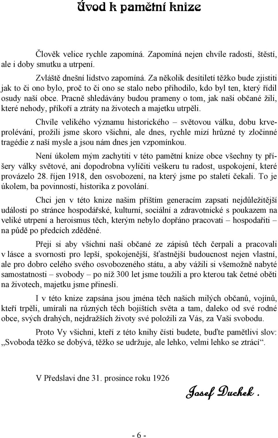 Pracně shledávány budou prameny o tom, jak naši občané žili, které nehody, příkoří a ztráty na životech a majetku utrpěli.