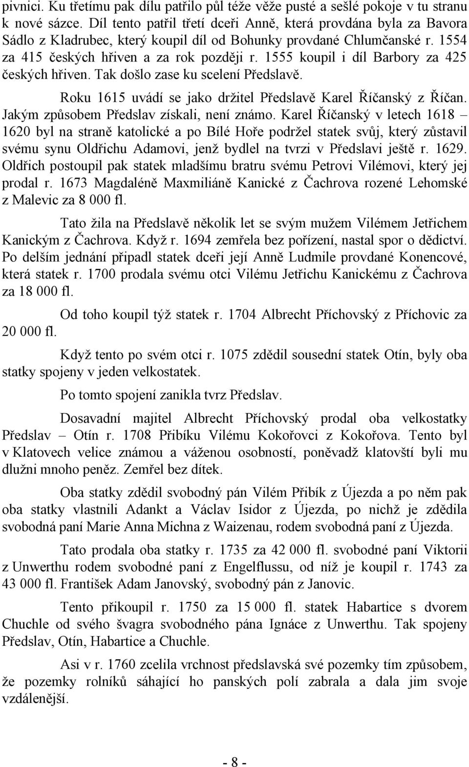 1555 koupil i díl Barbory za 425 českých hřiven. Tak došlo zase ku scelení Předslavě. Roku 1615 uvádí se jako držitel Předslavě Karel Říčanský z Říčan. Jakým způsobem Předslav získali, není známo.